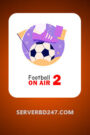 Footabll ON AIR 2 – BDIX TV 247 – SERVERBD247.COM